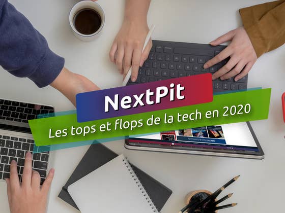 Nouvel An: Les tops et flops tech en 2020 de la r&eacute;daction de NextPit